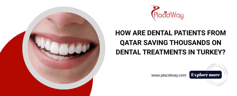 How Are Dental Patients from Qatar Saving Thousands on Dental Treatments in Turkey?