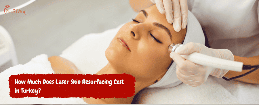 Laser Skin Resurfacing Cost in Turkey