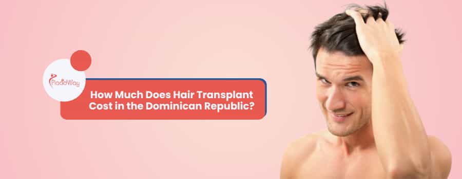 How Much Does Hair Transplant Cost in the Dominican Republic?
