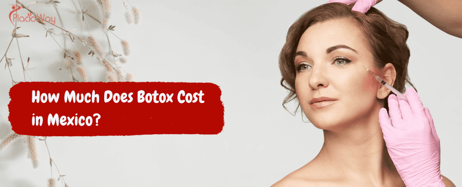 Botox Cost in Mexico