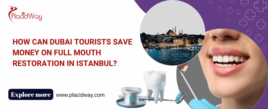 Full Mouth Restoration Cost in Istanbul for Dubai Tourists