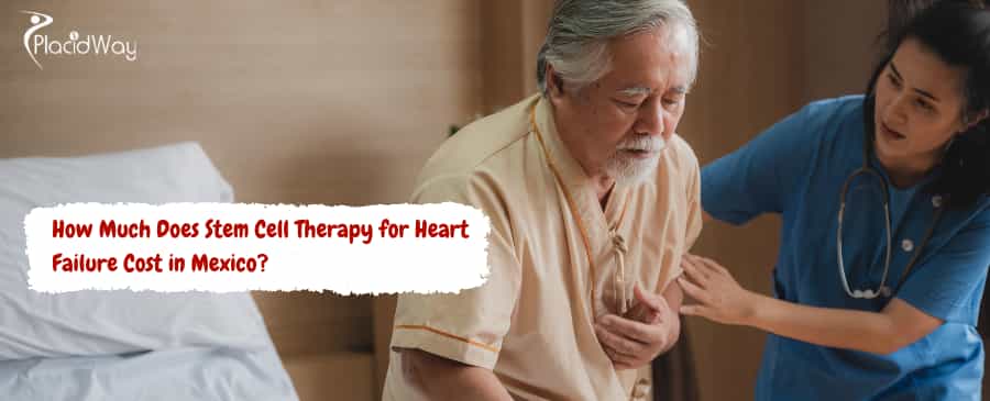Stem Cell Therapy for Heart Failure Cost in Mexico