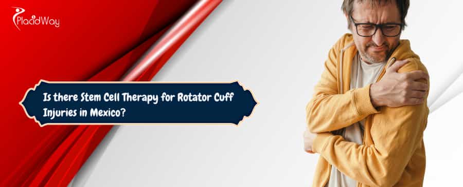 Stem Cell Therapy for Rotator Cuff Injuries in Mexico