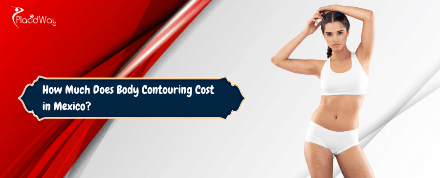 Body Contouring Cost in Mexico