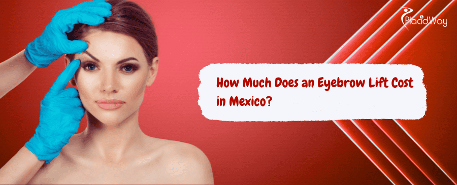Eyebrow Lift Cost in Mexico