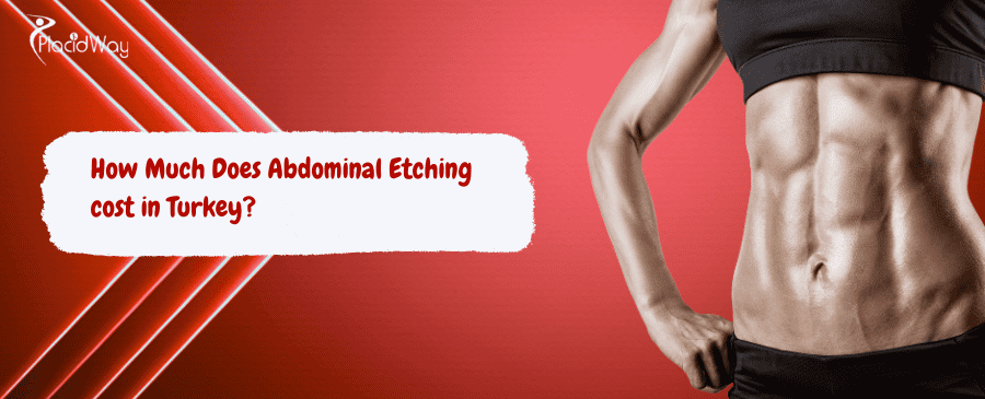 Abdominal Etching cost in Turkey