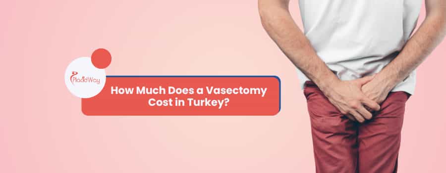 How Much Does a Vasectomy Cost in Turkey?
