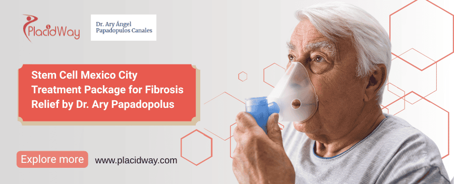 Stem Cell Mexico City Treatment Package for Fibrosis Relief by Dr. Ary Papadopolus