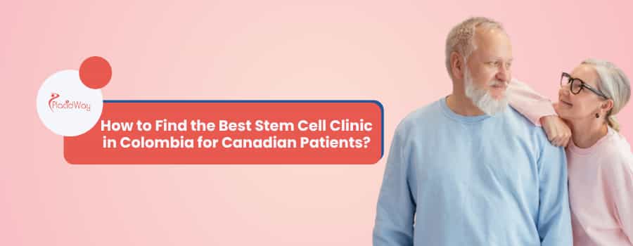 How to Find the Best Stem Cell Clinic in Colombia for Canadian Patients