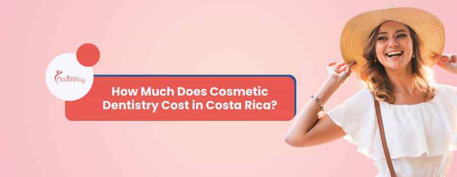 How Much Does Cosmetic Dentistry Cost in Costa Rica?