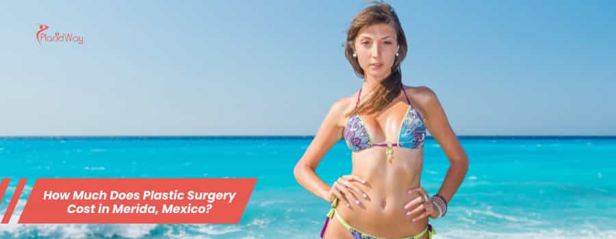 ¿Cuánto cuesta la cirugía plástica en Mérida, México?