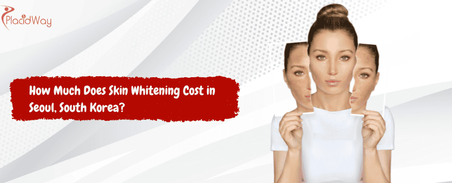 Skin Whitening Cost in Seoul, South Korea