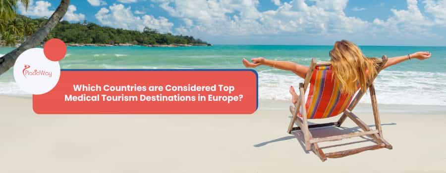 Which Countries are Considered Top Medical Tourism Destinations in Europe?