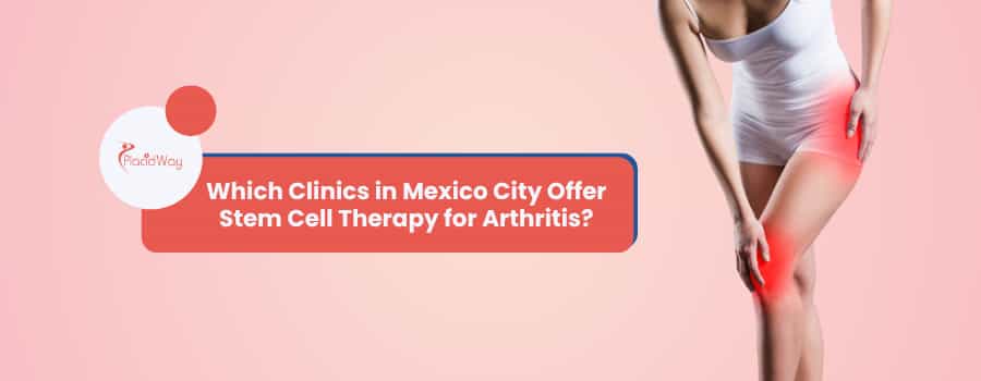 Which Clinics in Mexico City Offer Stem Cell Therapy for Arthritis