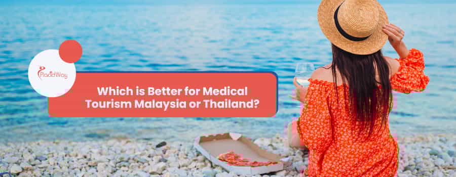 Which is Better for Medical Tourism Malaysia or Thailand?