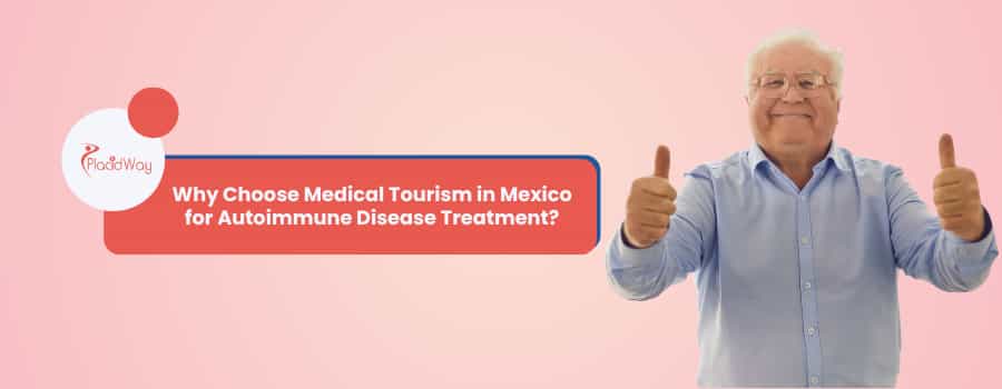 Why Choose Medical Tourism in Mexico for Autoimmune Disease Treatment?