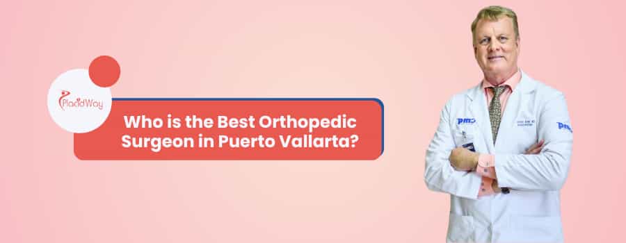 Who is the Best Orthopedic Surgeon in Puerto Vallarta?