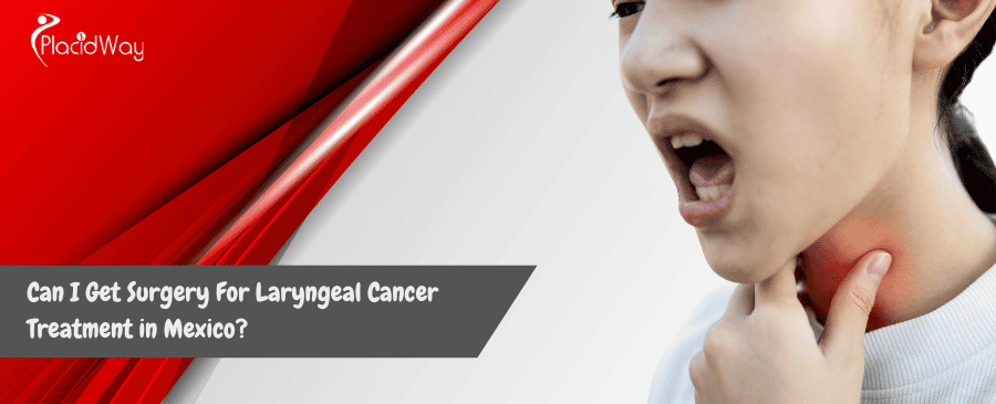 Laryngeal Cancer Treatment in Mexico