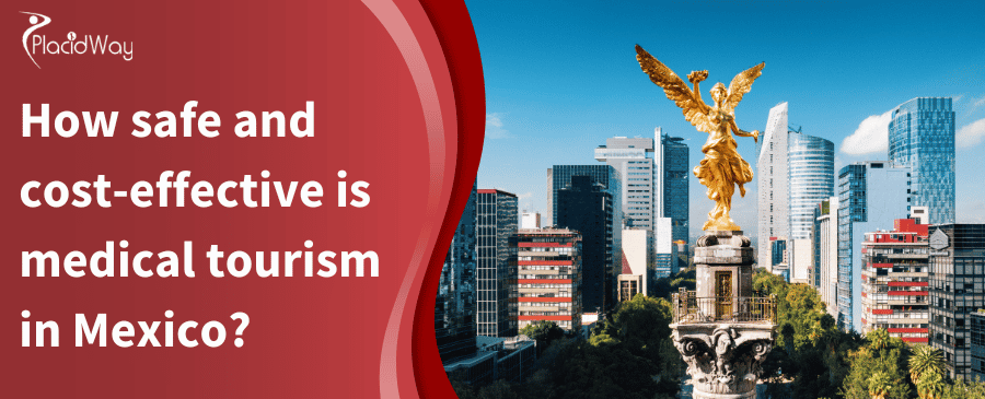 How safe and cost-effective is medical tourism in Mexico