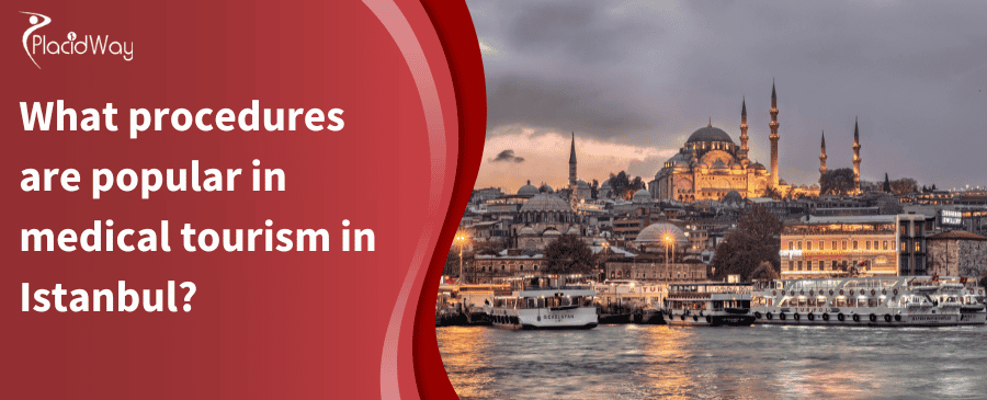 What Procedures Are Popular In Medical Tourism In Istanbul