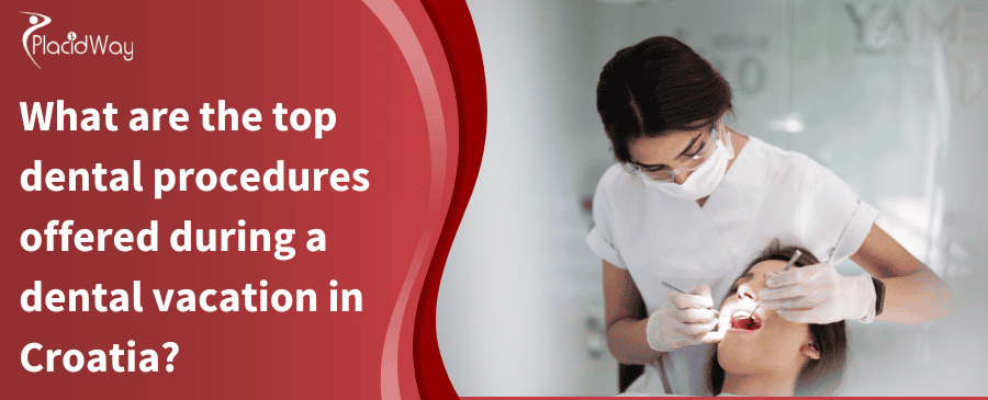 What Are The Top Dental Procedures Offered During A Dental Vacation In Croatia
