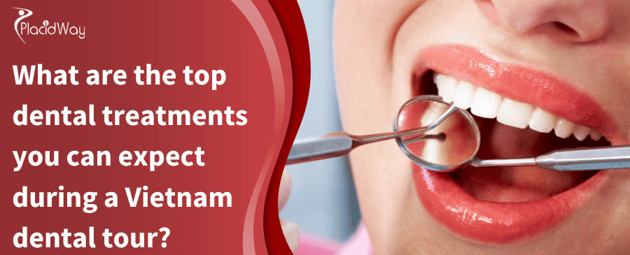 What Are The Top Dental Treatments You Can Expect During A Vietnam Dental Tour