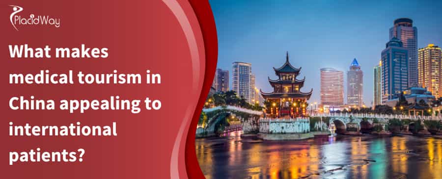 What Makes Medical Tourism In China Appealing To International Patients