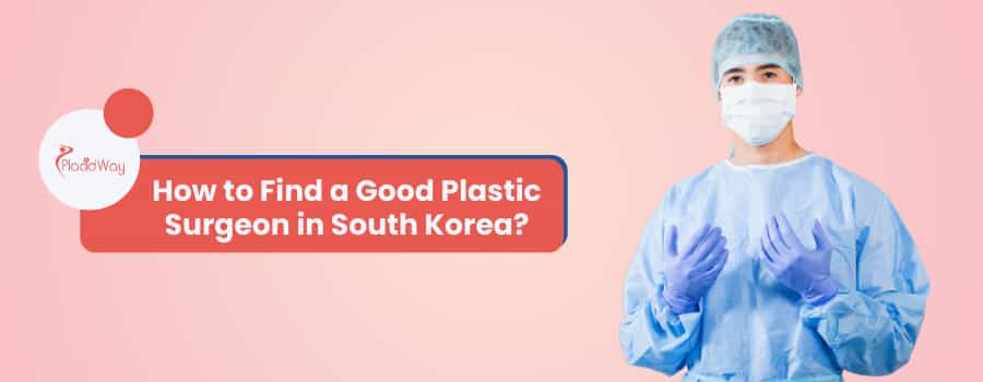 How to Find a Good Plastic Surgeon in South Korea?