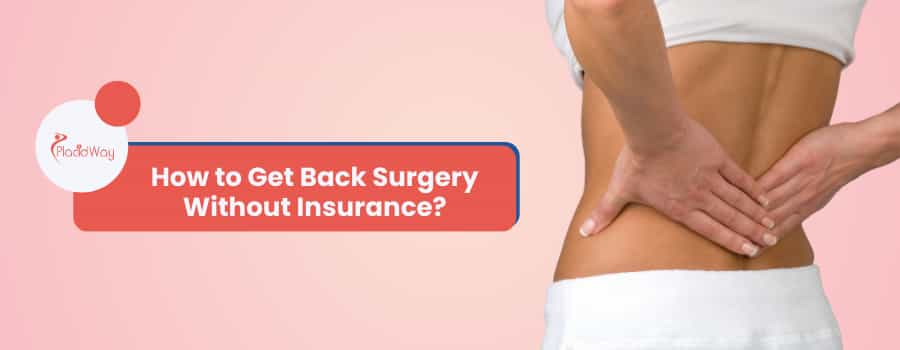 How to Get Back Surgery Without Insurance?