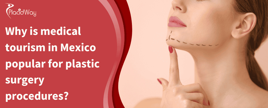 Why Is Medical Tourism In Mexico Popular For Plastic Surgery Procedures
