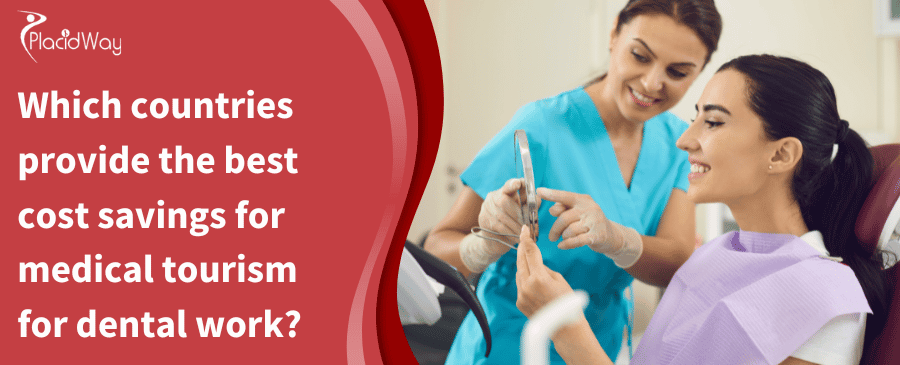 Which countries provide the best cost savings for medical tourism for dental work