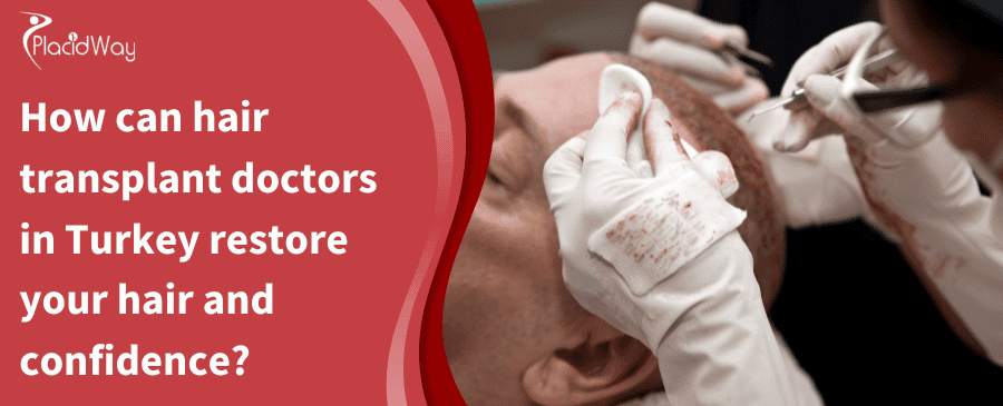 How Can Hair Transplant Doctors In Turkey Restore Your Hair And Confidence