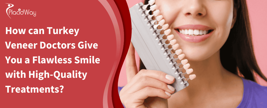 How Can Turkey Veneer Doctors Give You A Flawless Smile With High Quality Treatments