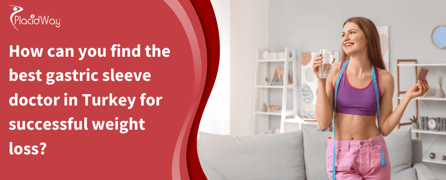 How Can You Find The Best Gastric Sleeve Doctor In Turkey For Successful Weight Loss