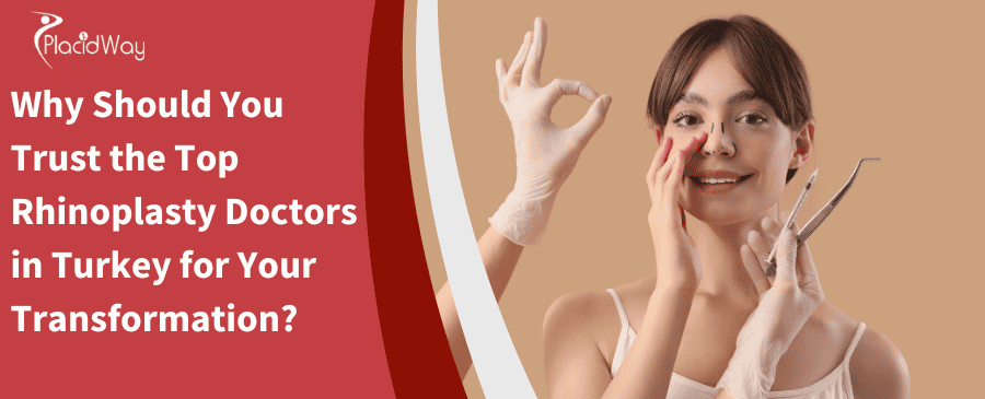 Why Should You Trust the Top Rhinoplasty Doctors in Turkey for Your Transformation