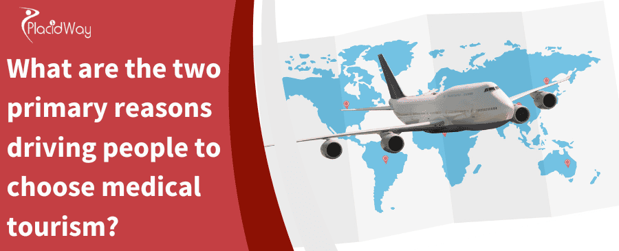 What are the two primary reasons driving people to choose medical tourism?