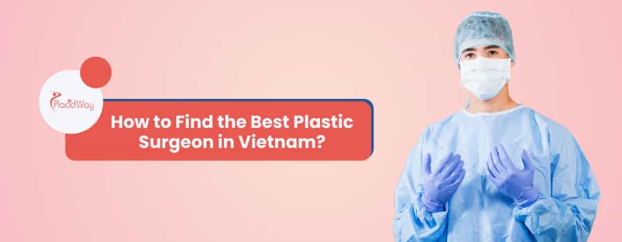 How to Find the Best Plastic Surgeon in Vietnam?