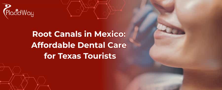 Root Canals in Mexico for Texans
