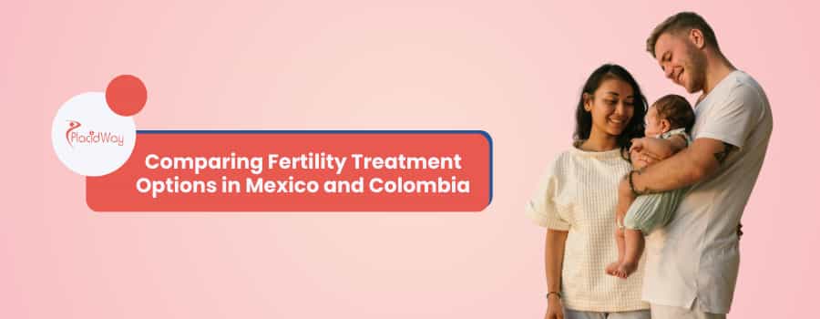 Mexico vs. Colombia for Fertility Treatment