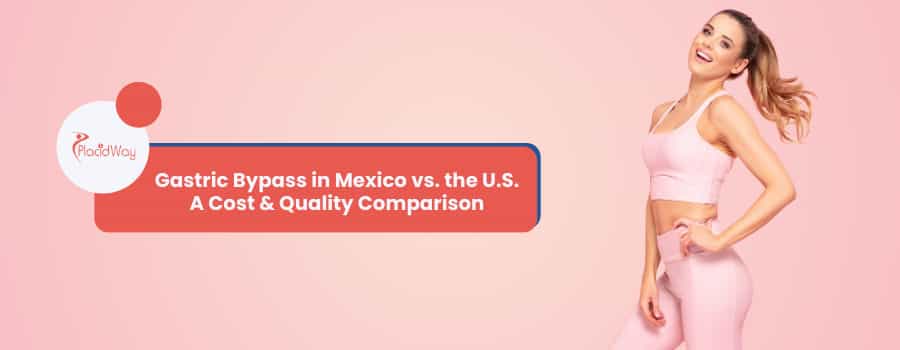 Gastric Bypass in Mexico vs. the U.S. A Cost & Quality Comparison