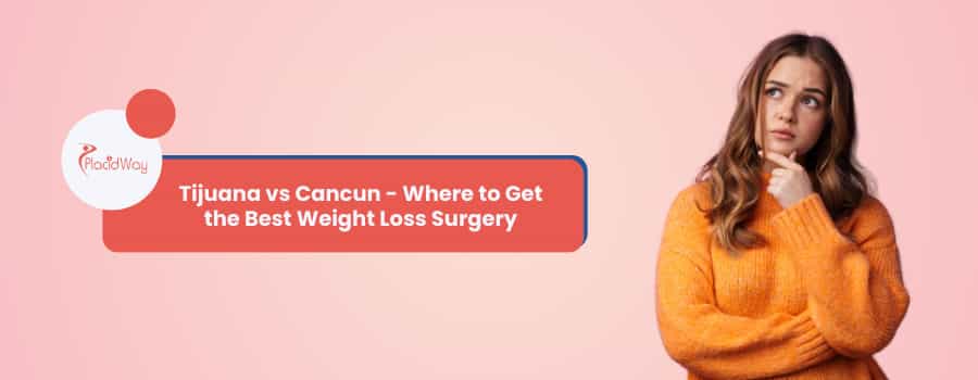 Weight Loss Surgery in Tijuana vs. Cancun: The Ultimate 2024 Guide