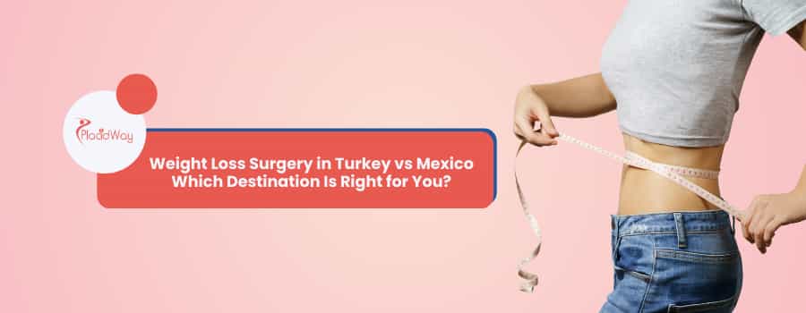 Weight Loss Surgery in Turkey vs Mexico