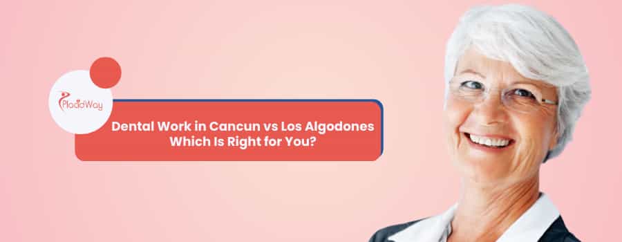 Trabajo Dental en Cancún vs Los Algodones