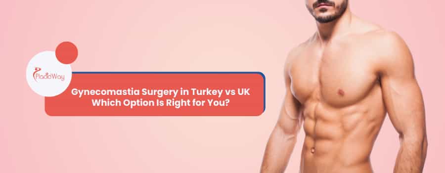 Gynecomastia Surgery in Turkey vs UK