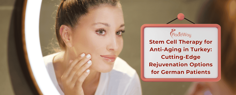 Anti-Aging Stem Cell Therapy in Turkey
