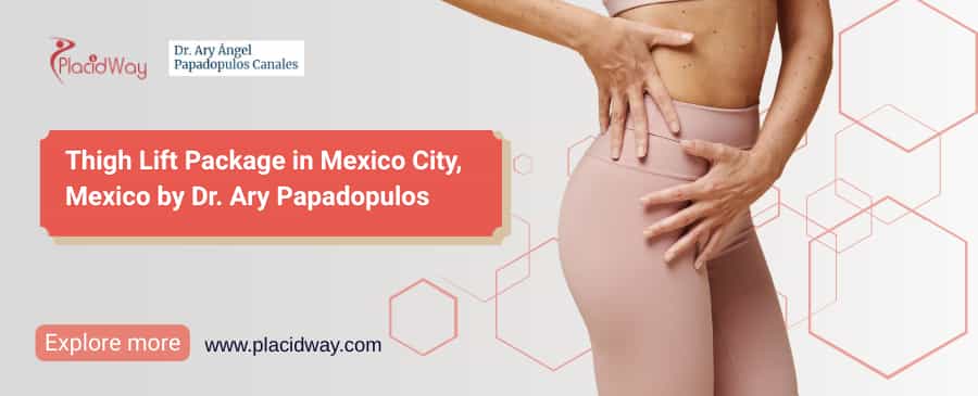 Thigh Lift Package by Dr. Papadopulos | Thigh Lift in Mexico