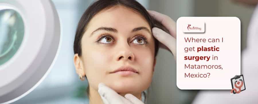 Plastic surgery in Matamoros