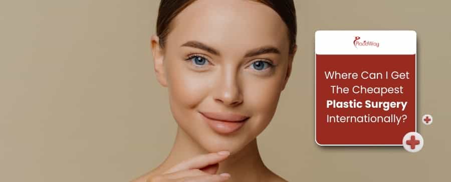 Cheapest Plastic Surgery Internationally