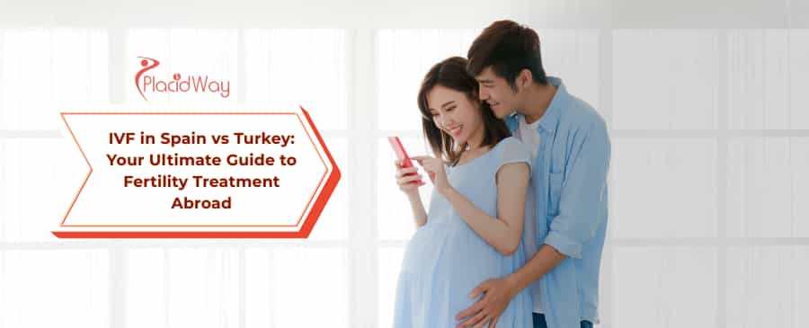 IVF Spain vs Turkey: Fertility Treatment