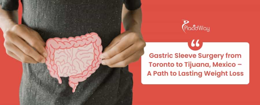 Gastric Sleeve Surgery from Toronto to Tijuana, Mexico